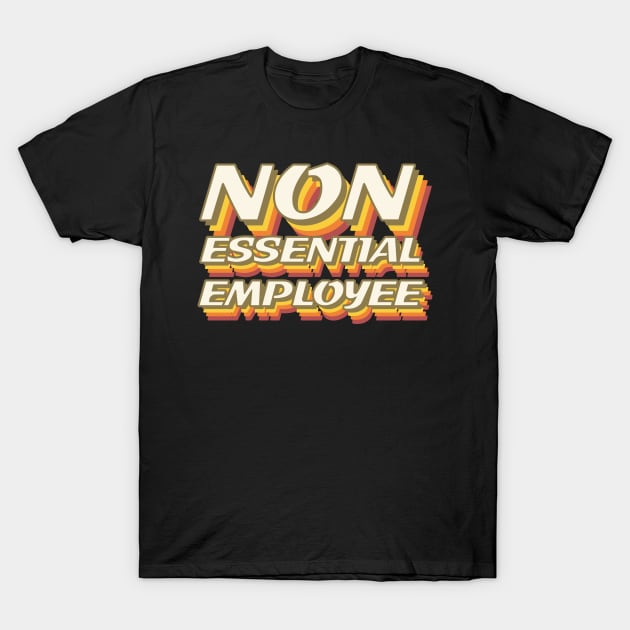 Non-essential employee - stay safe T-Shirt by All About Nerds